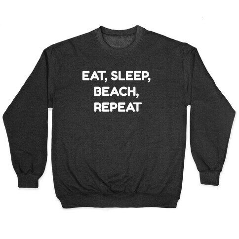 Eat, Sleep, Beach, Repeat. Pullover