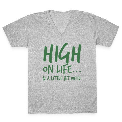High On Life... And A Little Bit Of Weed. V-Neck Tee Shirt