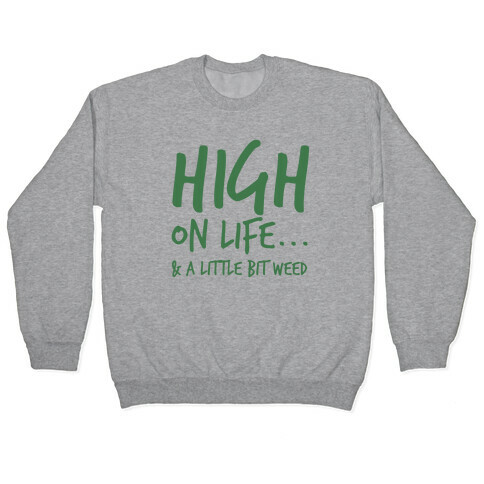 High On Life... And A Little Bit Of Weed. Pullover