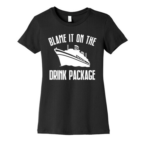 Blame it on the Drink Package Womens T-Shirt