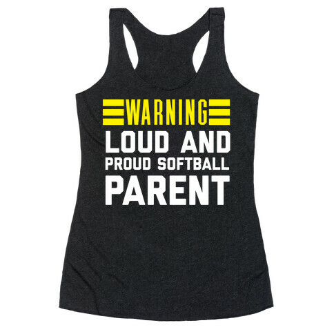 Warning: Loud And Proud Softball Parent Racerback Tank Top