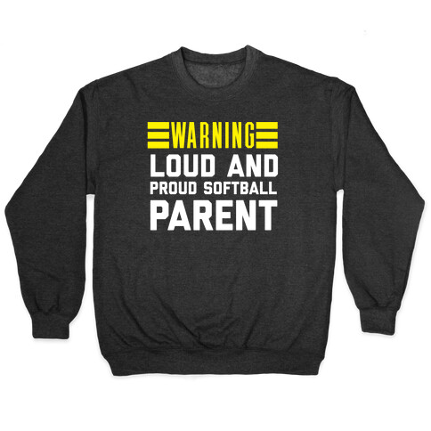 Warning: Loud And Proud Softball Parent Pullover