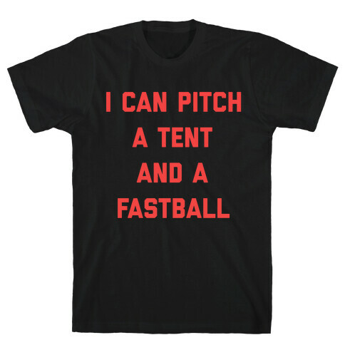 I Can Pitch A Tent And A Fastball T-Shirt
