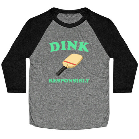 Dink Responsibly Baseball Tee
