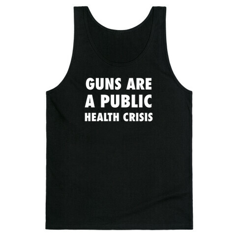 Guns Are A Public Health Crisis Tank Top