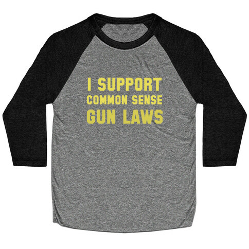 I Support Common Sense Gun Laws Baseball Tee