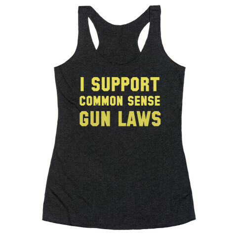 I Support Common Sense Gun Laws Racerback Tank Top