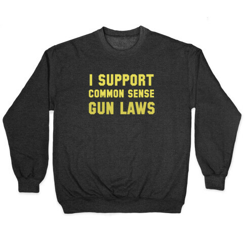 I Support Common Sense Gun Laws Pullover