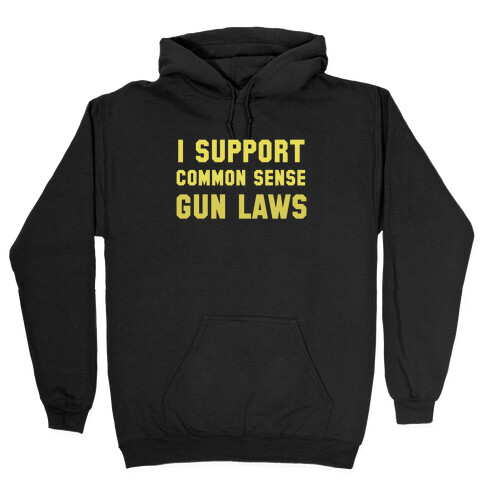 I Support Common Sense Gun Laws Hooded Sweatshirt