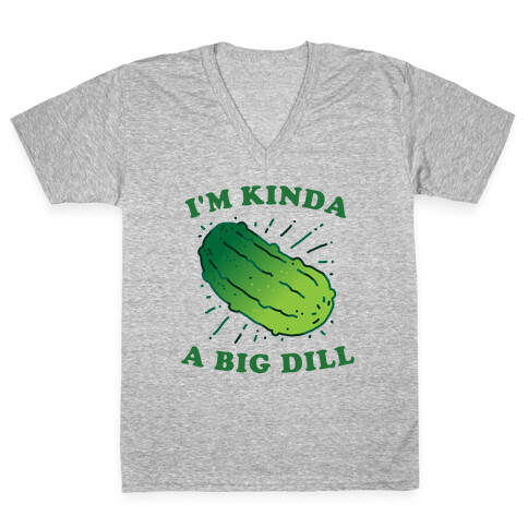 I'm Kinda A Big Dill V-Neck Tee Shirt