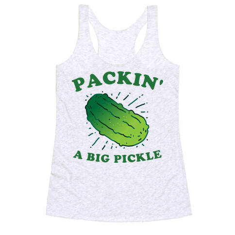 Packin' A Big Pickle Racerback Tank Top