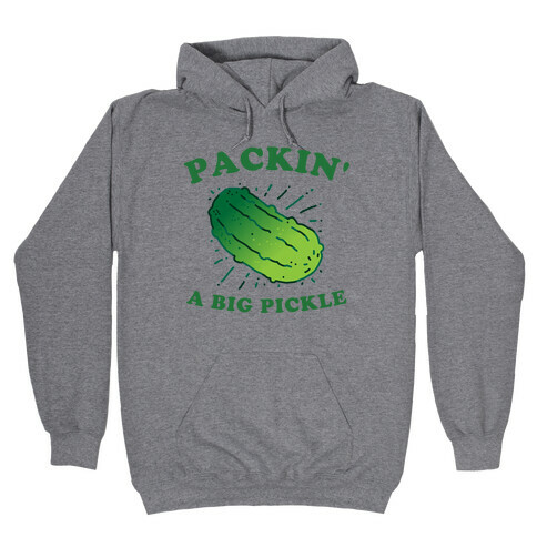 Packin' A Big Pickle Hooded Sweatshirt