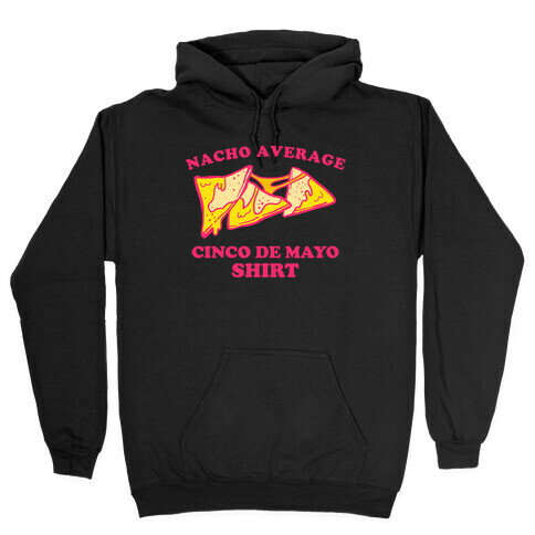 Nacho Average Cinco De Mayo Shirt Hooded Sweatshirt