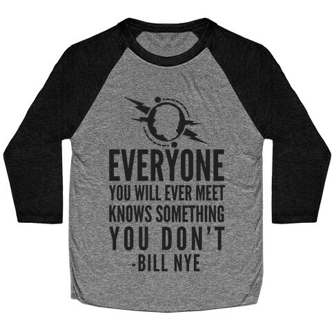Everyone You Will Ever Meet Knows Something You Don't Baseball Tee