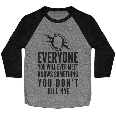 Everyone You Will Ever Meet Knows Something You Don't Baseball Tee