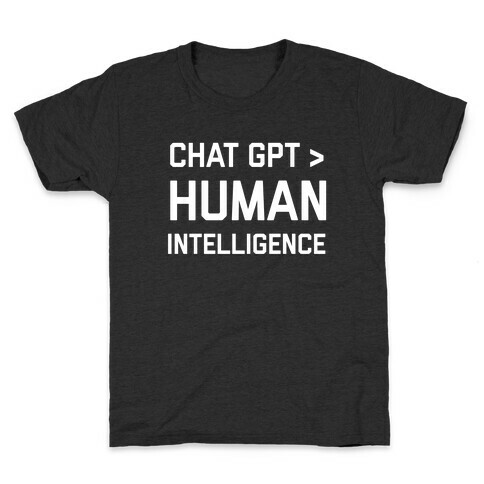 Chat Gpt > Human Intelligence. Kids T-Shirt