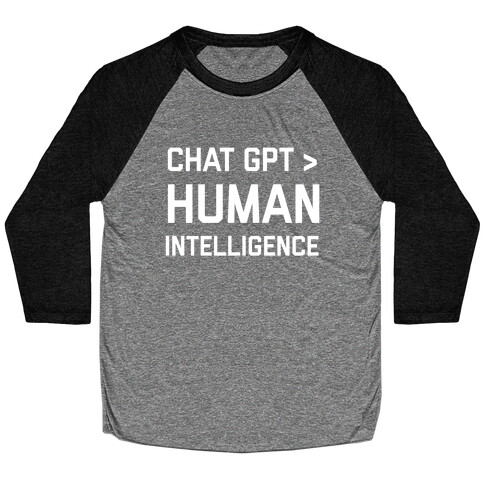 Chat Gpt > Human Intelligence. Baseball Tee