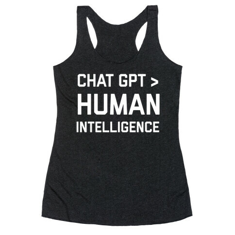 Chat Gpt > Human Intelligence. Racerback Tank Top