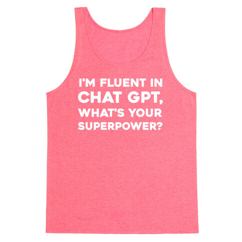 I'm Fluent In Chat Gpt, What's Your Superpower? Tank Top