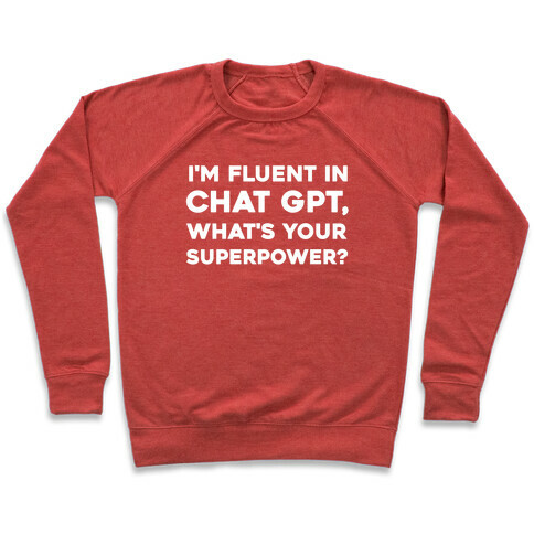 I'm Fluent In Chat Gpt, What's Your Superpower? Pullover