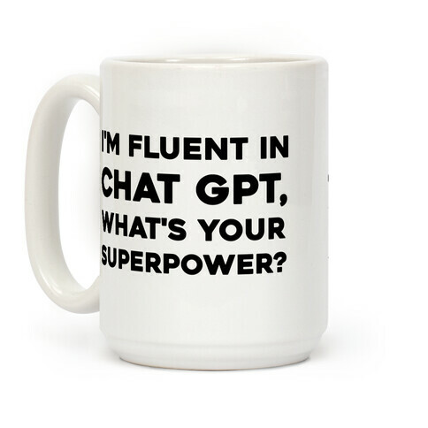 I'm Fluent In Chat Gpt, What's Your Superpower? Coffee Mug