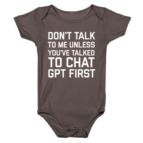 Don't Talk To Me Unless You've Asked Chat GPT First Baby One-Piece