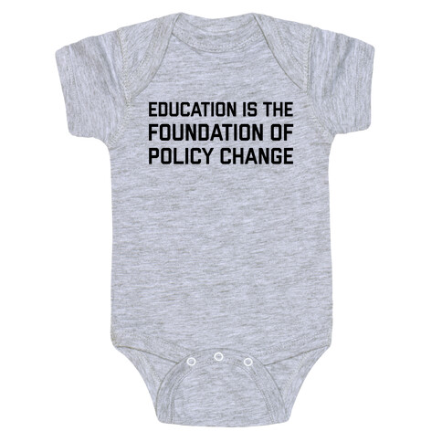 Education Is The Foundation Of Policy Change Baby One-Piece