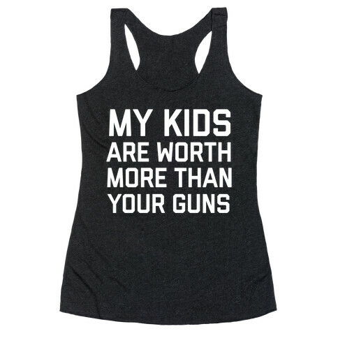 My Kids Are Worth More Than Your Guns Racerback Tank Top