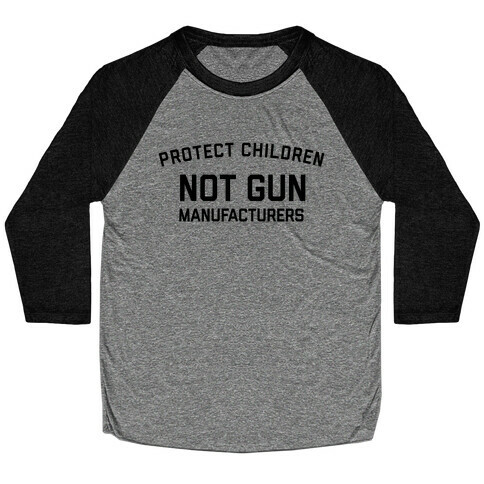 Protect Children, Not Gun Manufacturers Baseball Tee