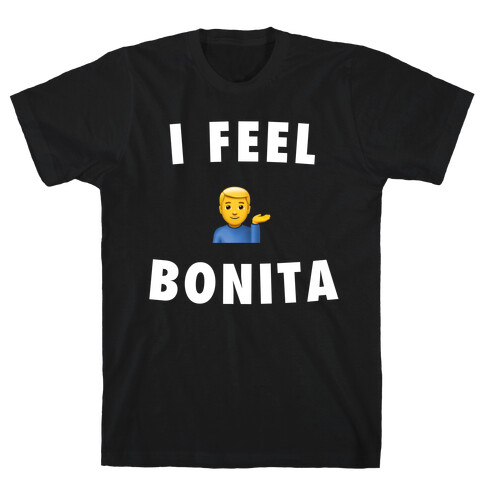 I Feel Bonita (He/Him) T-Shirt