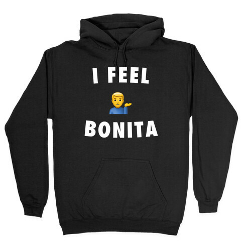 I Feel Bonita (He/Him) Hooded Sweatshirt