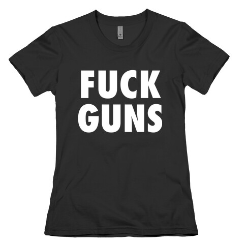 F*** Guns Womens T-Shirt