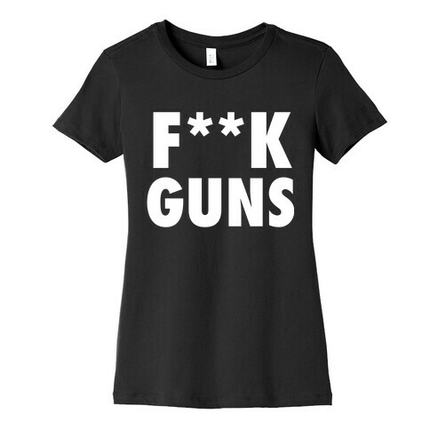 F**k Guns (Censored) Womens T-Shirt