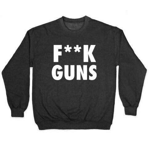 F**k Guns (Censored) Pullover