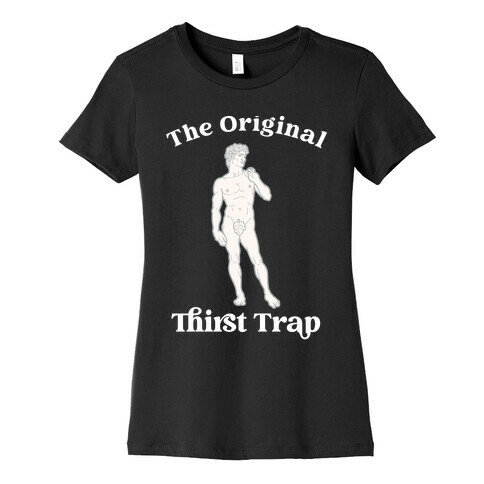 The Original Thirst Trap (Statue of David) Womens T-Shirt