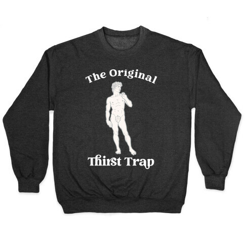 The Original Thirst Trap (Statue of David) Pullover