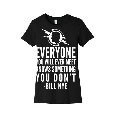 Everyone You will Ever Meet Knows Something You Don't Womens T-Shirt