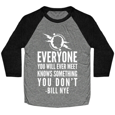 Everyone You will Ever Meet Knows Something You Don't Baseball Tee
