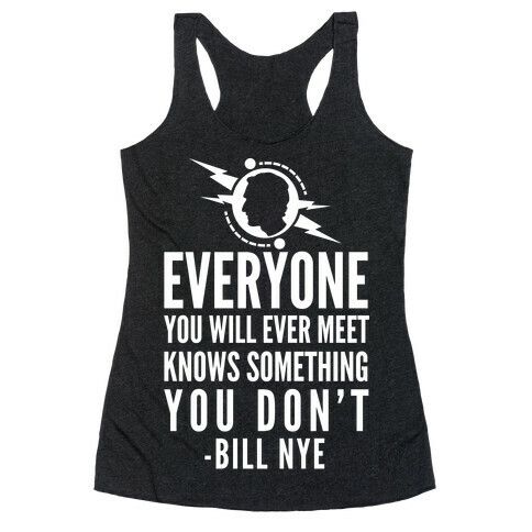 Everyone You will Ever Meet Knows Something You Don't Racerback Tank Top