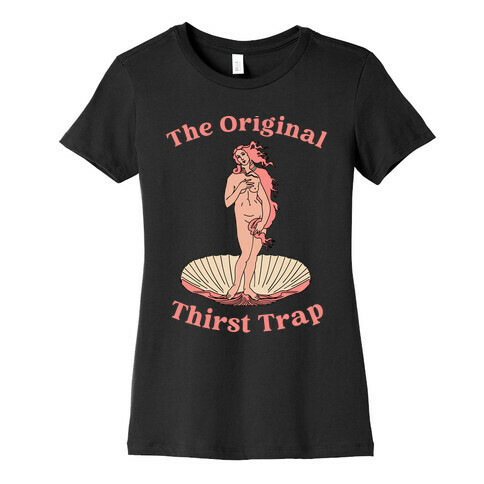 The Original Thirst Trap (Venus) Womens T-Shirt