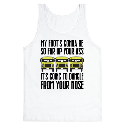 My Foot's Gonna Be So Far Up Your Ass (Bus Meme) Tank Top