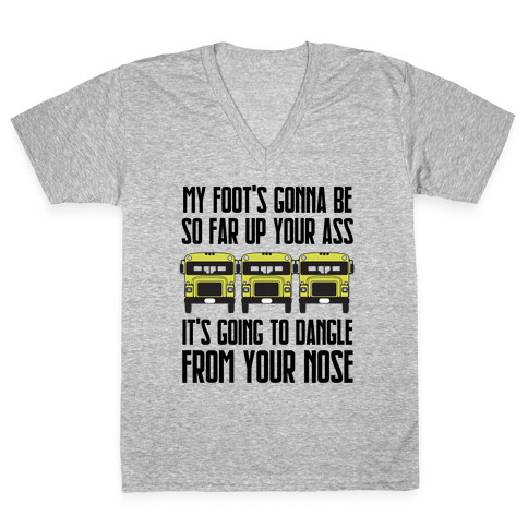 My Foot's Gonna Be So Far Up Your Ass (Bus Meme) V-Neck Tee Shirt