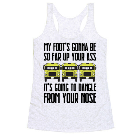 My Foot's Gonna Be So Far Up Your Ass (Bus Meme) Racerback Tank Top