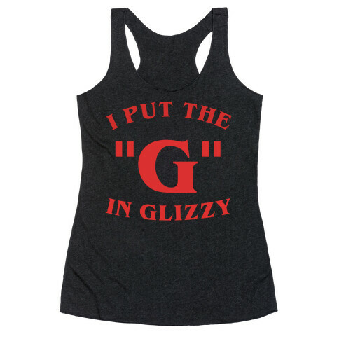 I Put The 'G' In Glizzy Racerback Tank Top