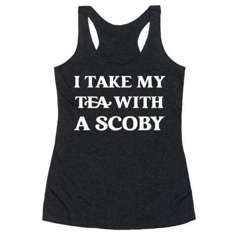 I Take My Tea With A Scoby Racerback Tank Top