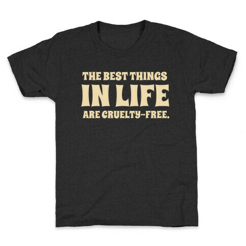 The Best Things In Life Are Cruelty-free. Kids T-Shirt
