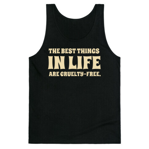 The Best Things In Life Are Cruelty-free. Tank Top