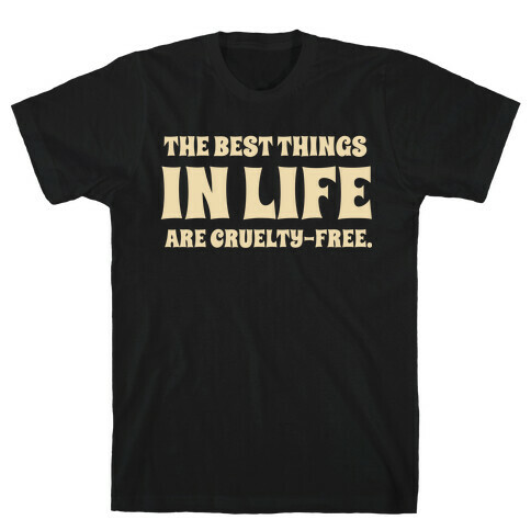 The Best Things In Life Are Cruelty-free. T-Shirt