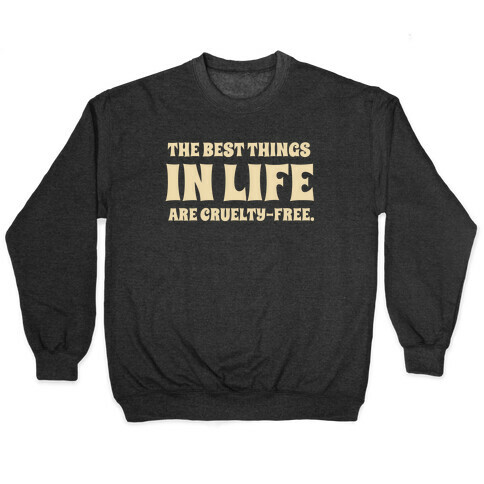 The Best Things In Life Are Cruelty-free. Pullover