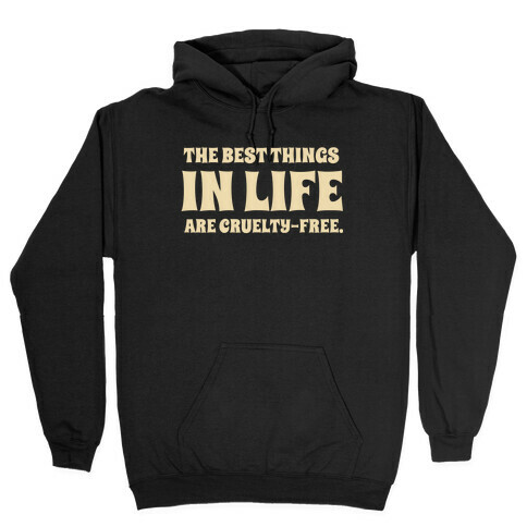 The Best Things In Life Are Cruelty-free. Hooded Sweatshirt